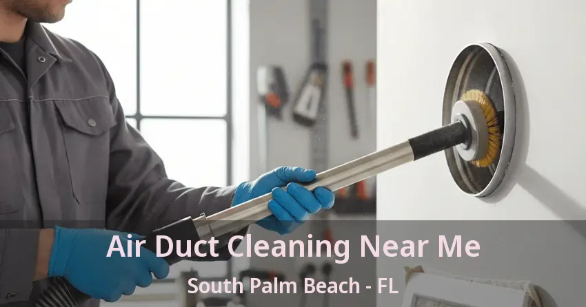 Air Duct Cleaning Near Me South Palm Beach - FL