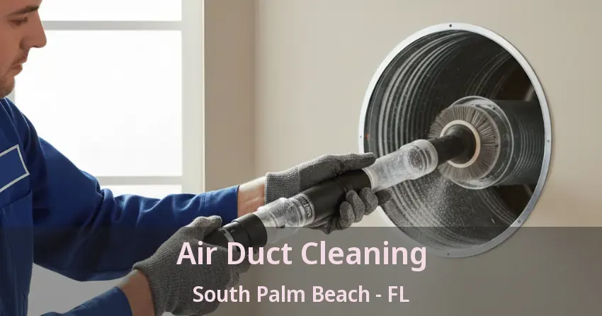 Air Duct Cleaning South Palm Beach - FL
