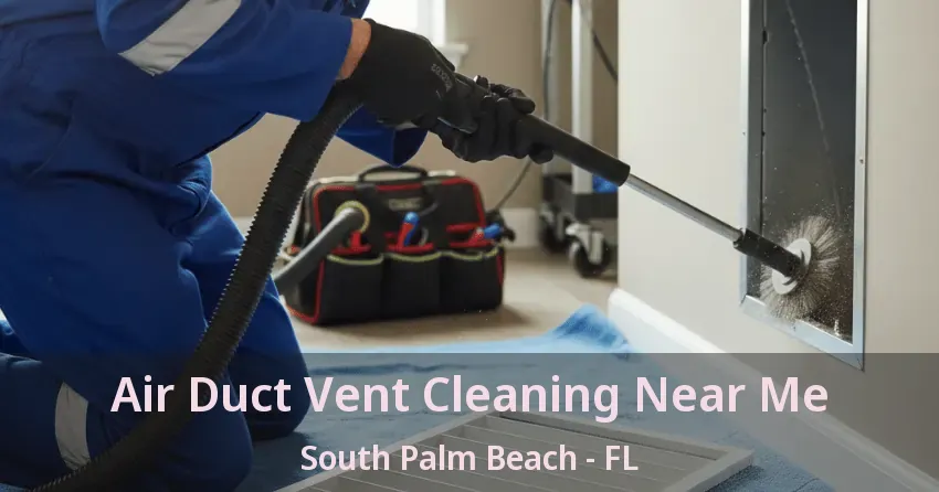 Air Duct Vent Cleaning Near Me South Palm Beach - FL