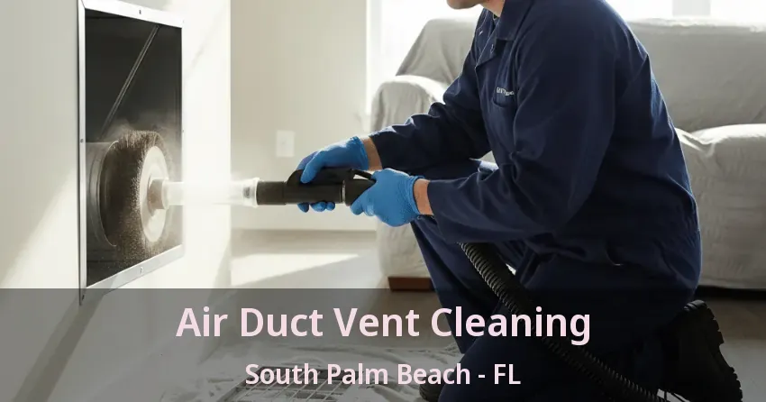 Air Duct Vent Cleaning South Palm Beach - FL