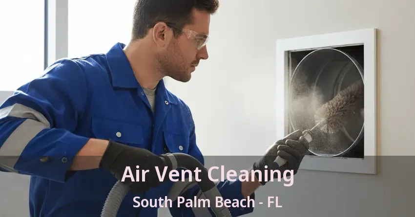 Air Vent Cleaning South Palm Beach - FL