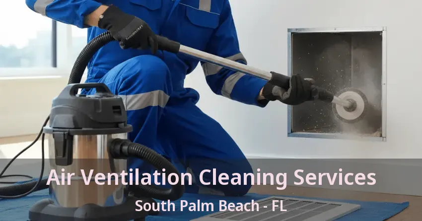 Air Ventilation Cleaning Services South Palm Beach - FL Air Ventilation Cleaning Services South Palm Beach - FL