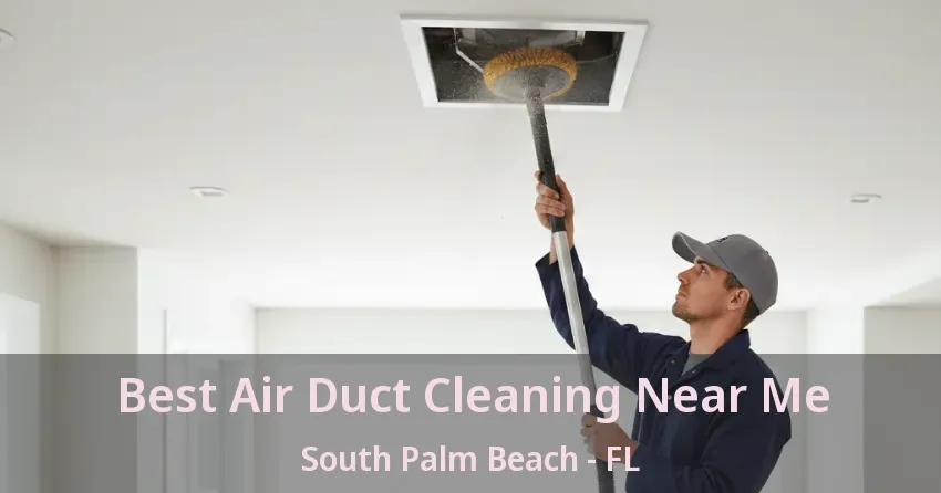 Best Air Duct Cleaning Near Me South Palm Beach - FL