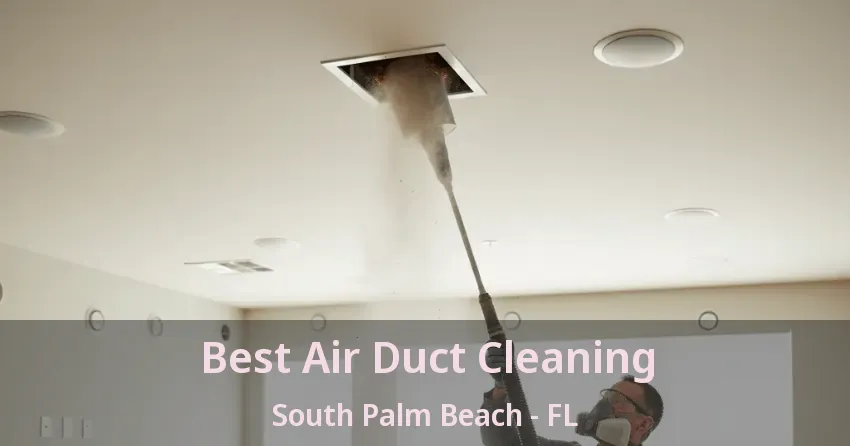 Best Air Duct Cleaning South Palm Beach - FL