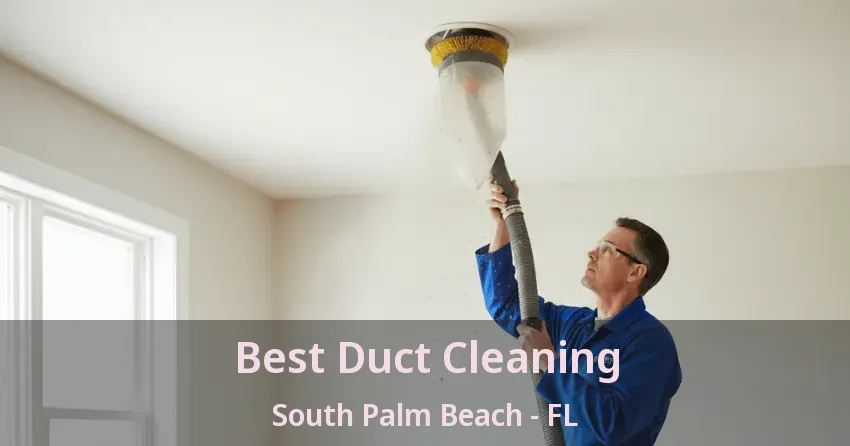 Best Duct Cleaning South Palm Beach - FL Best Duct Cleaning South Palm Beach - FL