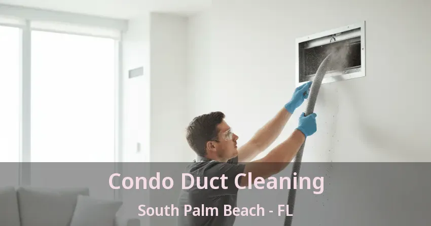 Condo Duct Cleaning South Palm Beach - FL