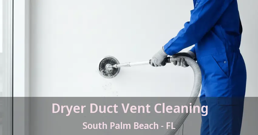 Dryer Duct Vent Cleaning South Palm Beach - FL
