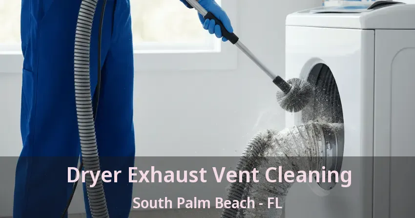 Dryer Exhaust Vent Cleaning South Palm Beach - FL