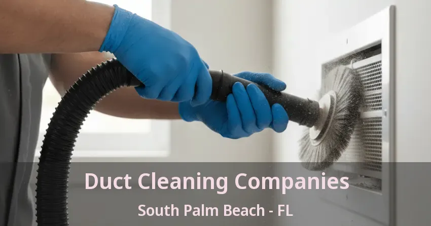 Duct Cleaning Companies South Palm Beach - FL