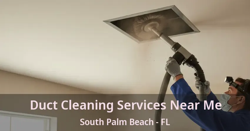 Duct Cleaning Services Near Me South Palm Beach - FL