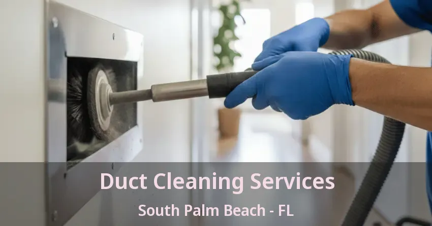 Duct Cleaning Services South Palm Beach - FL
