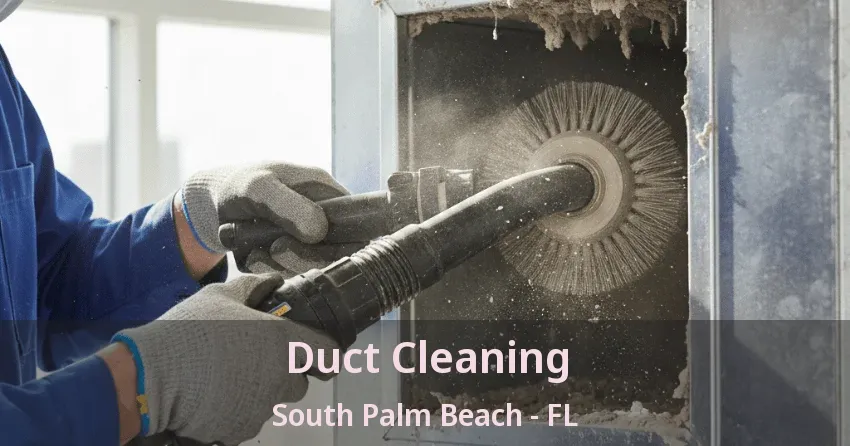 Duct Cleaning South Palm Beach - FL