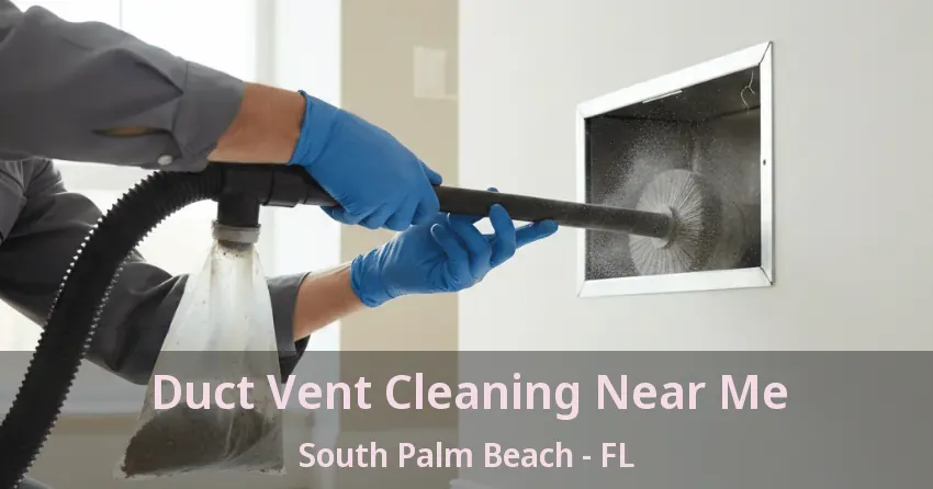 Duct Vent Cleaning Near Me South Palm Beach - FL