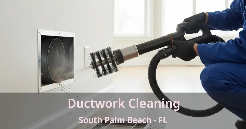 Ductwork Cleaning South Palm Beach - FL