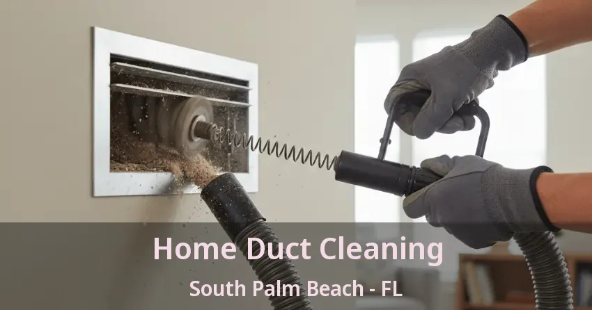 Home Duct Cleaning South Palm Beach - FL