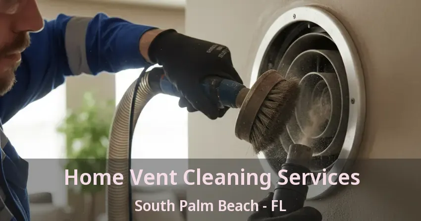 Home Vent Cleaning Services South Palm Beach - FL