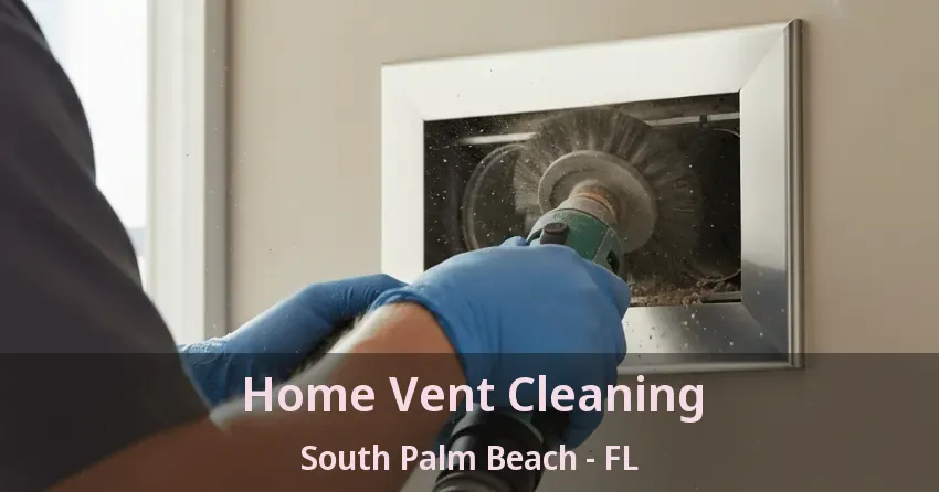 Home Vent Cleaning South Palm Beach - FL