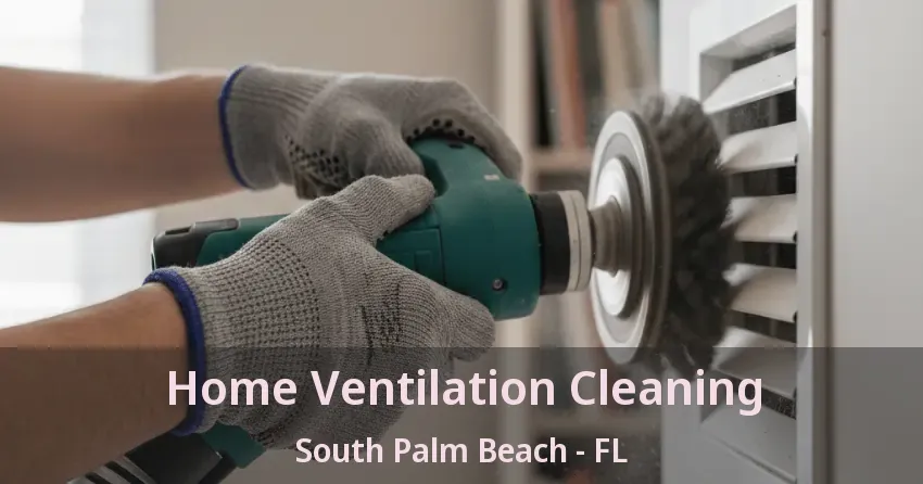 Home Ventilation Cleaning South Palm Beach - FL