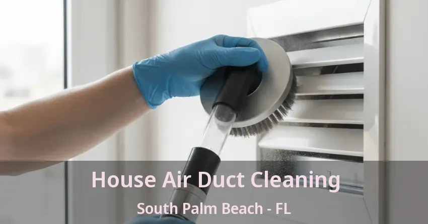 House Air Duct Cleaning South Palm Beach - FL