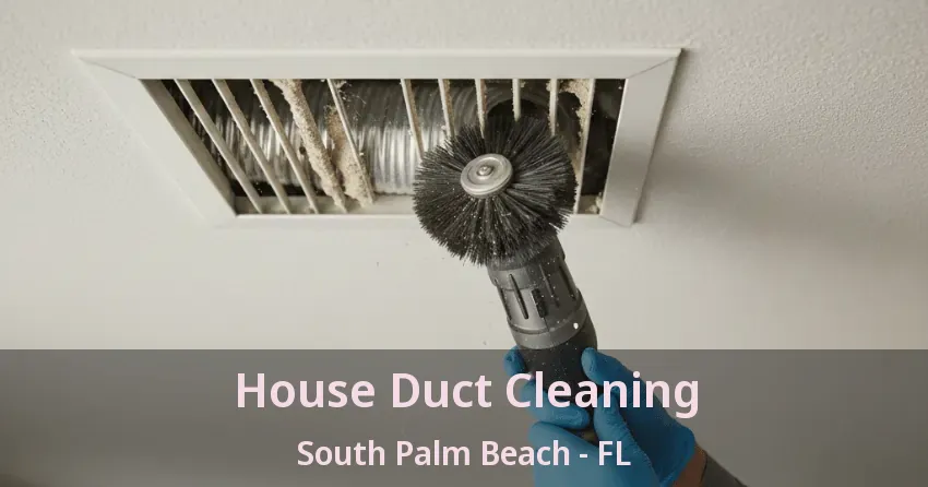 House Duct Cleaning South Palm Beach - FL