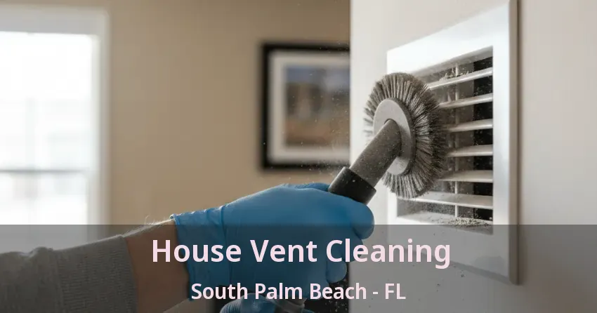 House Vent Cleaning South Palm Beach - FL House Vent Cleaning South Palm Beach - FL