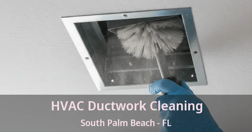 HVAC Ductwork Cleaning South Palm Beach - FL