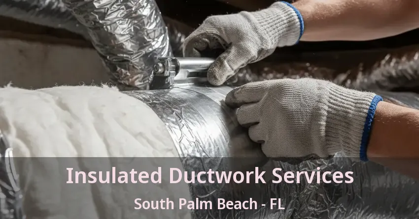 Insulated Ductwork Services South Palm Beach - FL