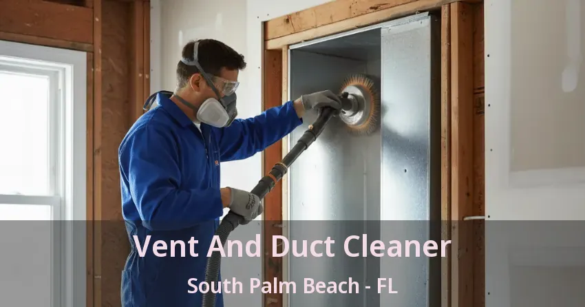 Vent And Duct Cleaner South Palm Beach - FL
