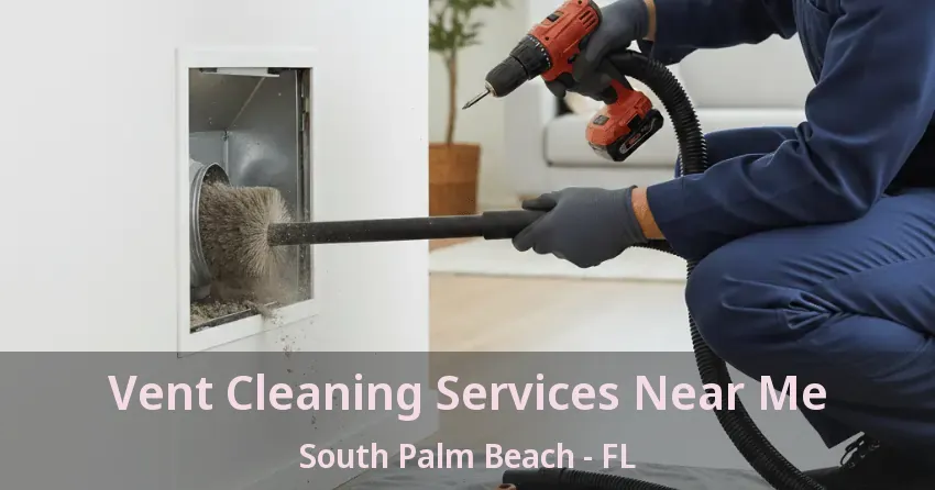 Vent Cleaning Services Near Me South Palm Beach - FL