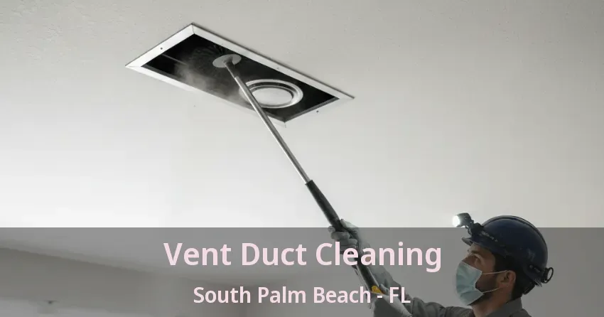 Vent Duct Cleaning South Palm Beach - FL
